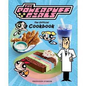 The Powerpuff Girls: The Official Cookbook -- Tracey West